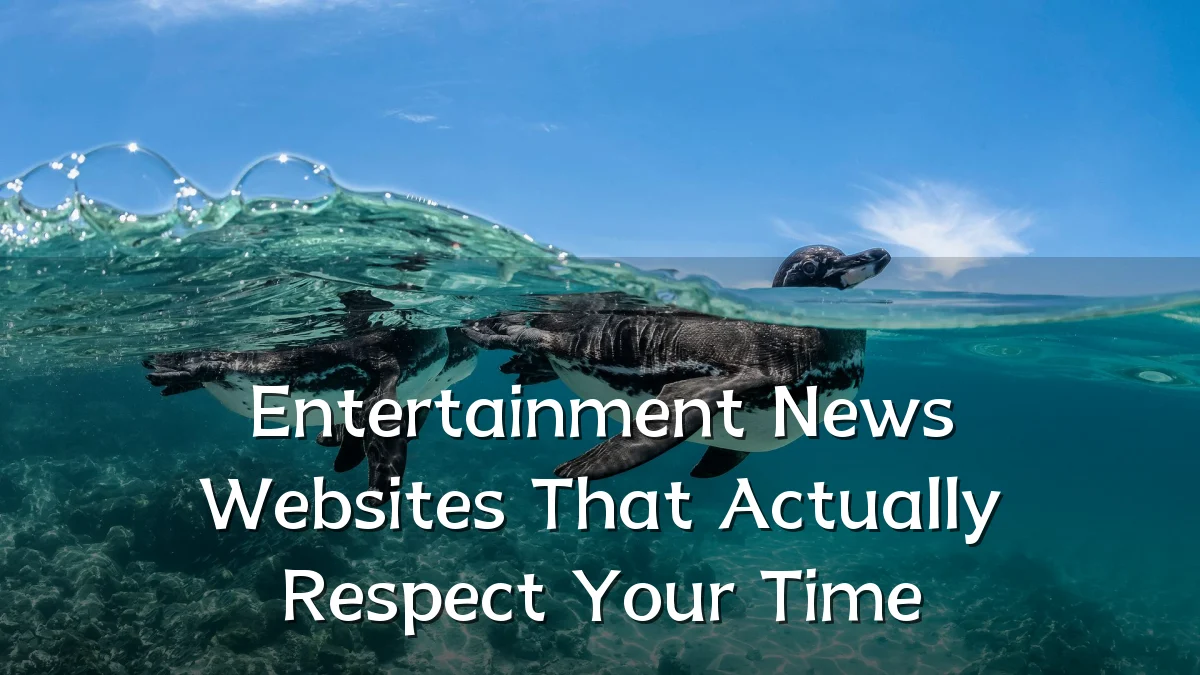 Entertainment News Websites That Actually Respect Your Time