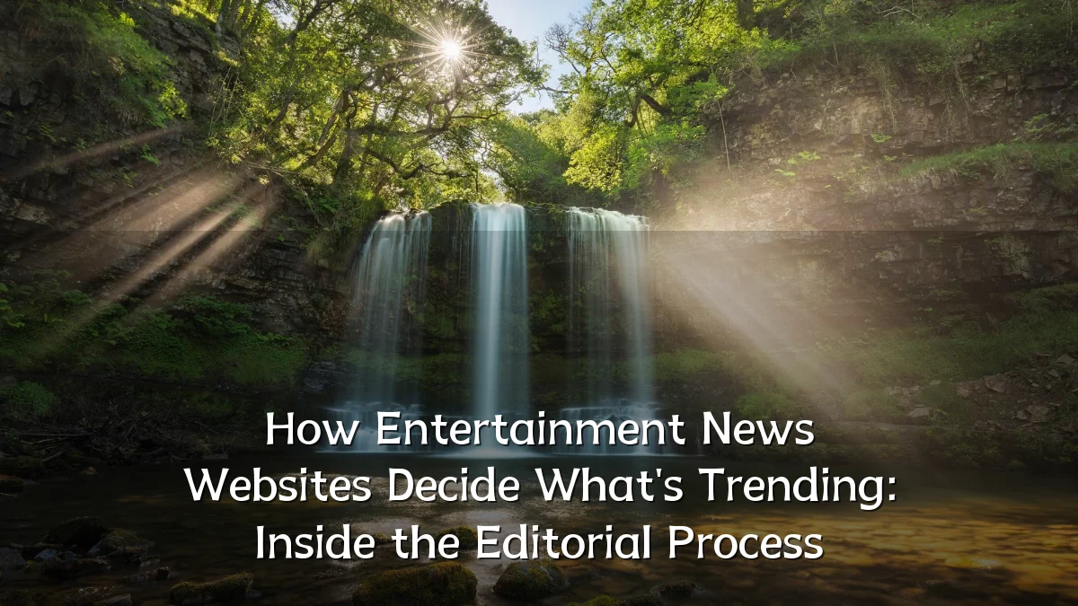 How Entertainment News Websites Decide What's Trending: Inside the Editorial Process