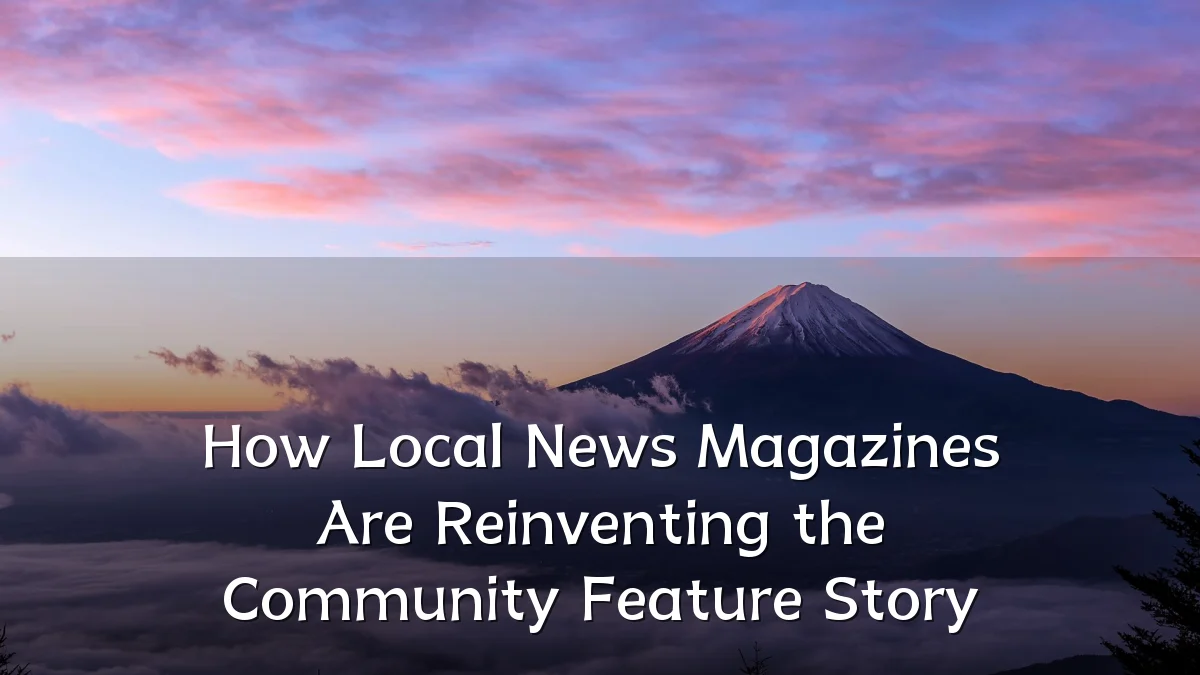 How Local News Magazines Are Reinventing the Community Feature Story