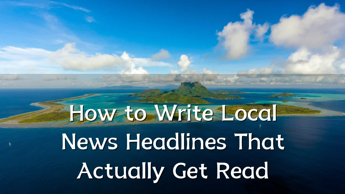 How to Write Local News Headlines That Actually Get Read