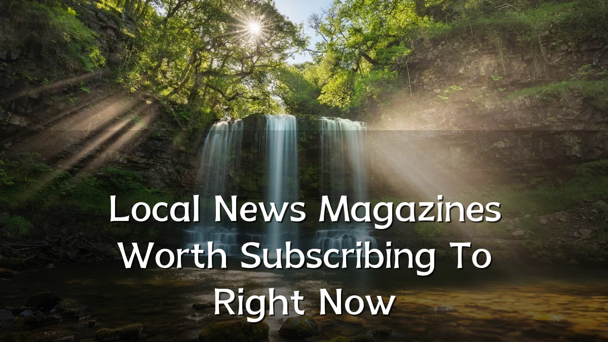 Local News Magazines Worth Subscribing To Right Now