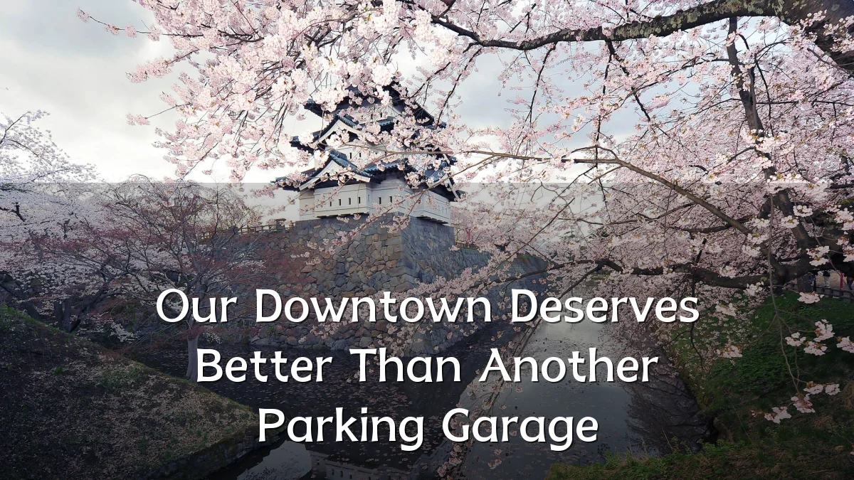 Our Downtown Deserves Better Than Another Parking Garage