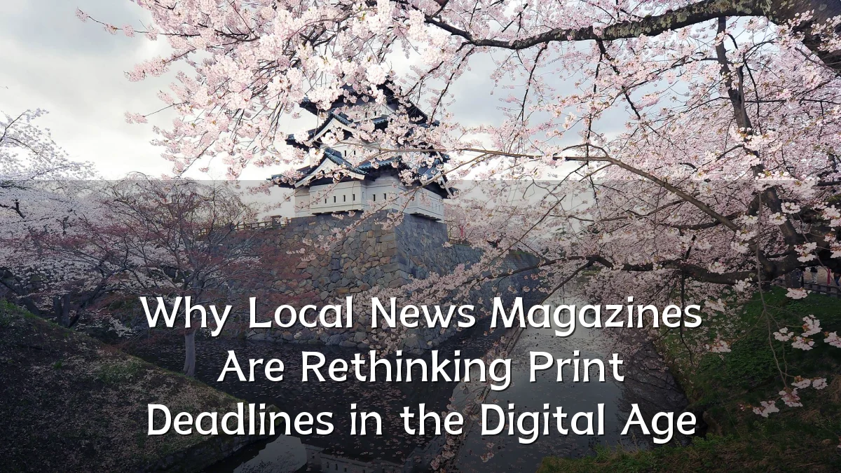 Why Local News Magazines Are Rethinking Print Deadlines in the Digital Age