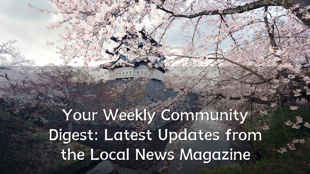 Your Weekly Community Digest: Latest Updates from the Local News Magazine