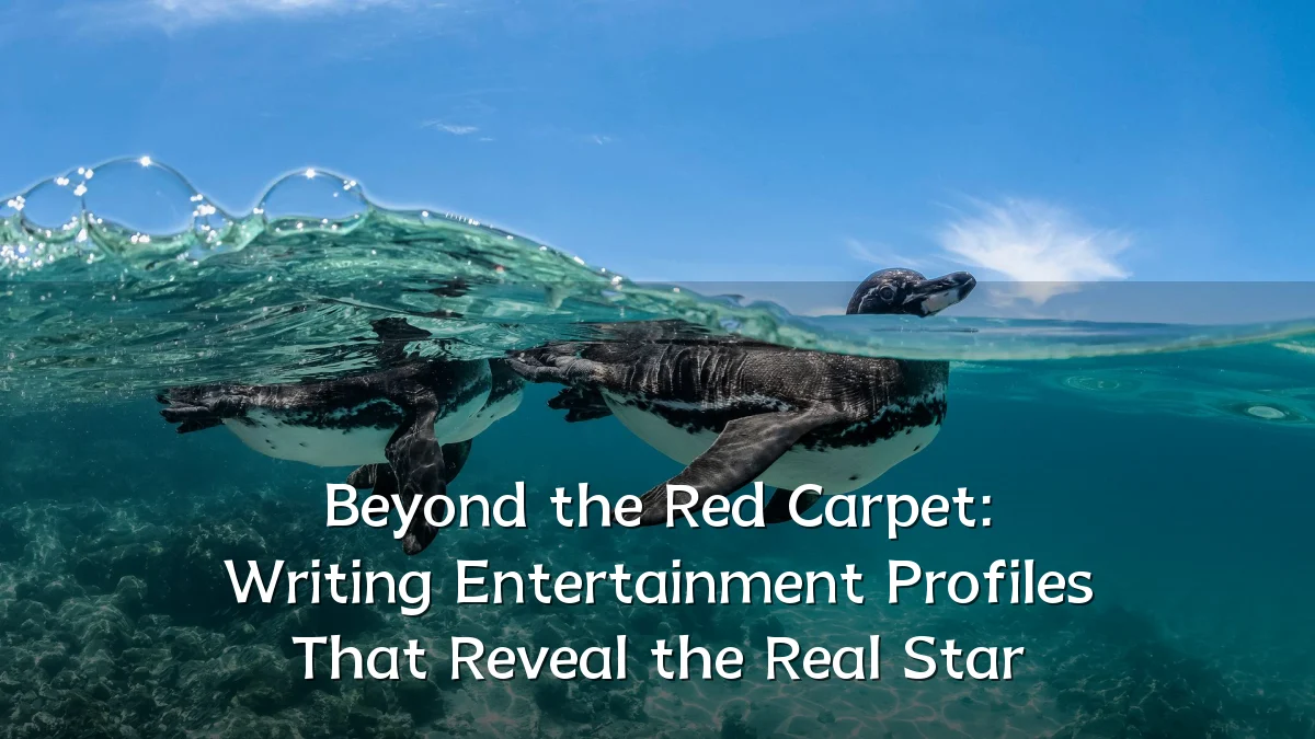 Beyond the Red Carpet: Writing Entertainment Profiles That Reveal the Real Star