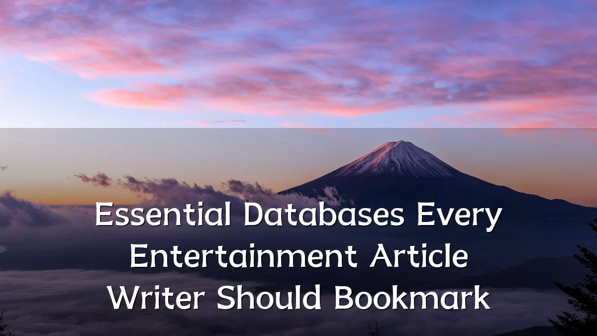 Essential Databases Every Entertainment Article Writer Should Bookmark