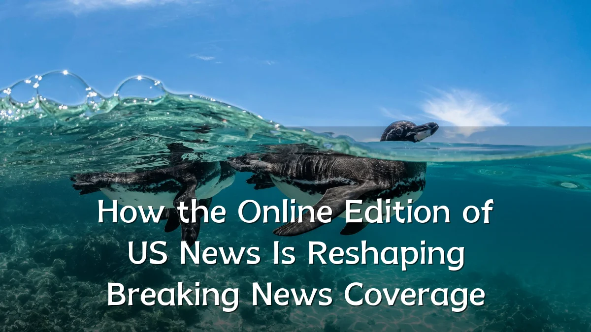 How the Online Edition of US News Is Reshaping Breaking News Coverage