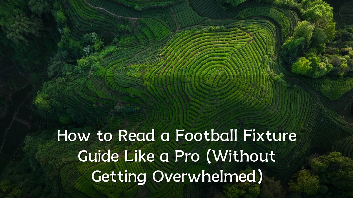 How to Read a Football Fixture Guide Like a Pro (Without Getting Overwhelmed)