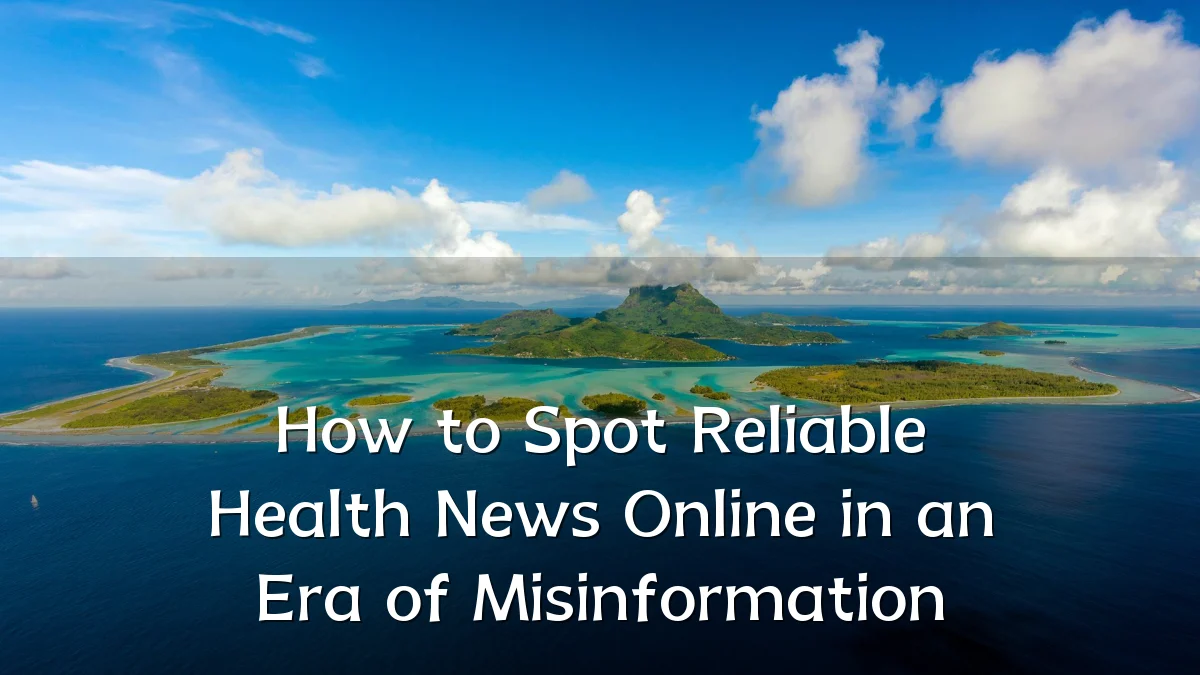 How to Spot Reliable Health News Online in an Era of Misinformation