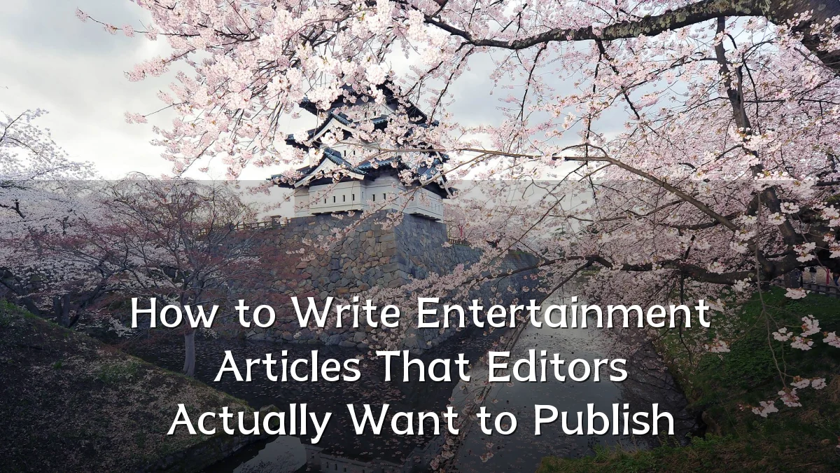 How to Write Entertainment Articles That Editors Actually Want to Publish