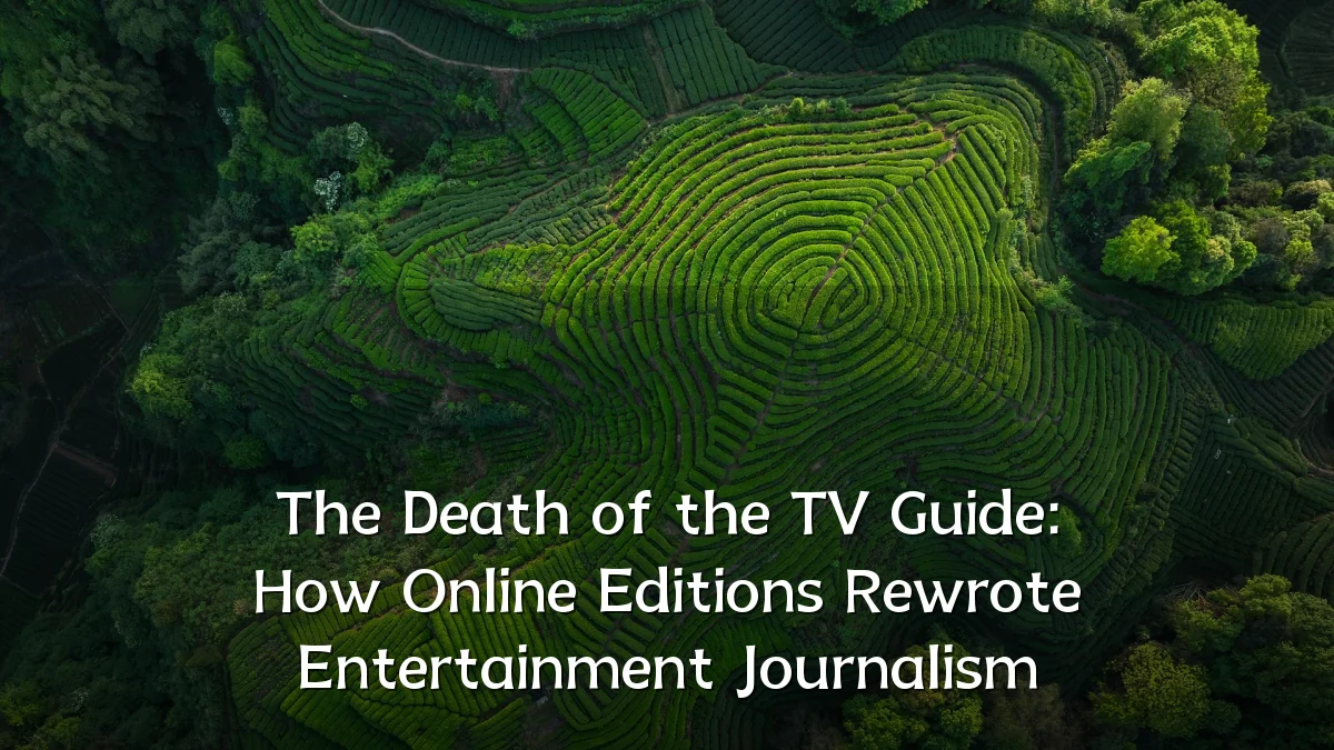 The Death of the TV Guide: How Online Editions Rewrote Entertainment Journalism