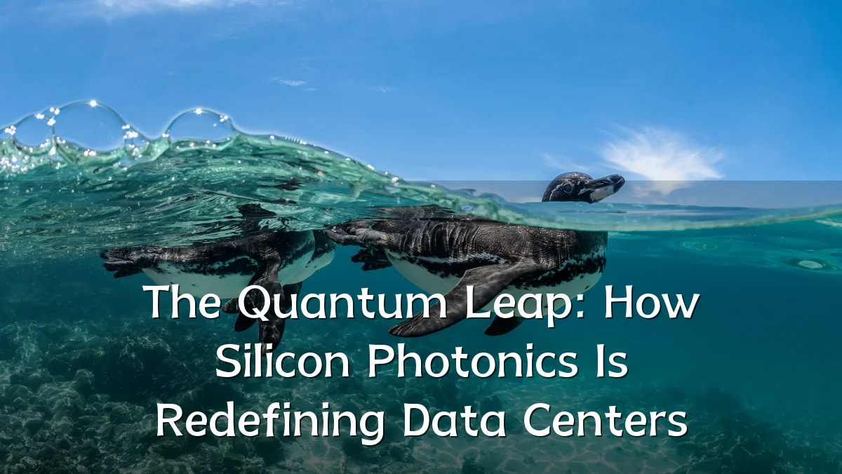 The Quantum Leap: How Silicon Photonics Is Redefining Data Centers