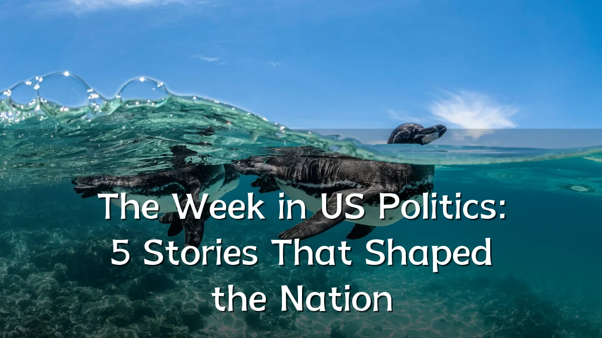 The Week in US Politics: 5 Stories That Shaped the Nation