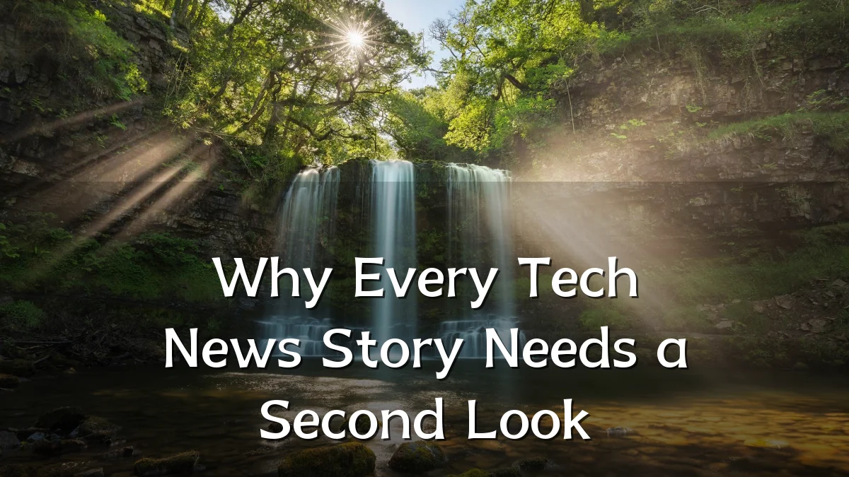 Why Every Tech News Story Needs a Second Look